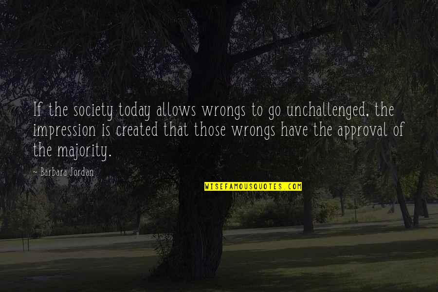 Society Today Quotes By Barbara Jordan: If the society today allows wrongs to go