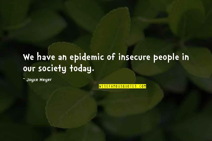 Society Today Quotes By Joyce Meyer: We have an epidemic of insecure people in