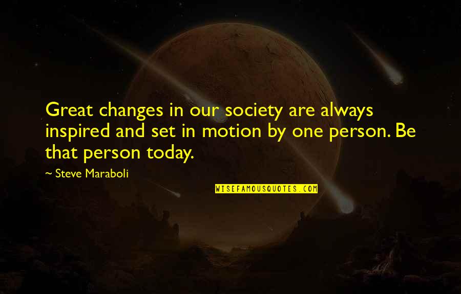 Society Today Quotes By Steve Maraboli: Great changes in our society are always inspired