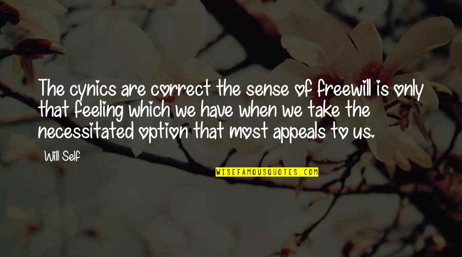 Society Unwind Social Change Quotes By Will Self: The cynics are correct the sense of freewill
