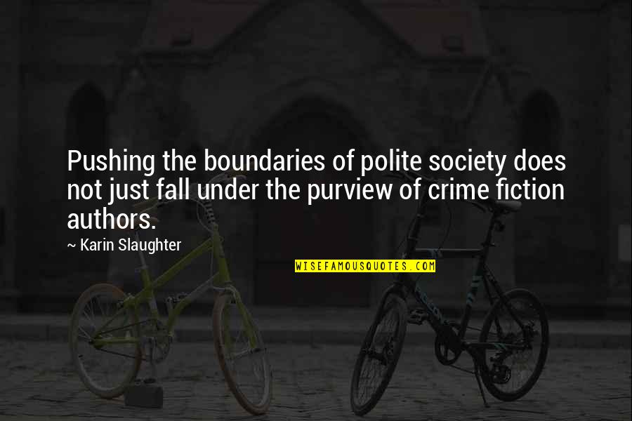 Society With Authors Quotes By Karin Slaughter: Pushing the boundaries of polite society does not