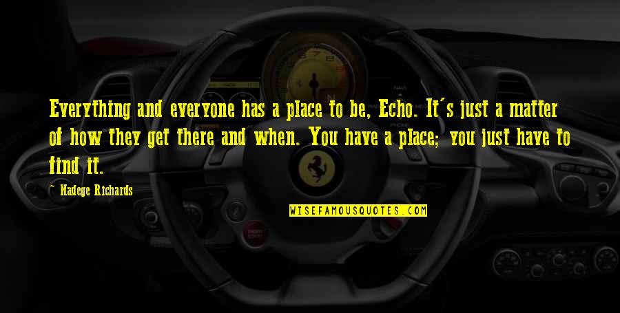 Society With Authors Quotes By Nadege Richards: Everything and everyone has a place to be, Society With Authors Quotes By Nadege Richards: Everything and everyone has a place to be,