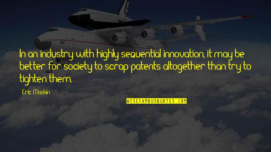 Society With Quotes By Eric Maskin: In an industry with highly sequential innovation, it Society With Quotes By Eric Maskin: In an industry with highly sequential innovation, it