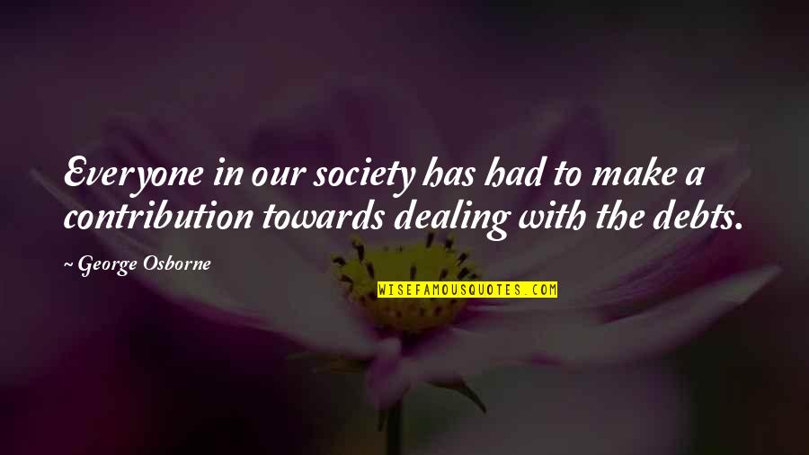 Society With Quotes By George Osborne: Everyone in our society has had to make Society With Quotes By George Osborne: Everyone in our society has had to make