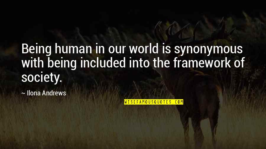 Society With Quotes By Ilona Andrews: Being human in our world is synonymous with Society With Quotes By Ilona Andrews: Being human in our world is synonymous with
