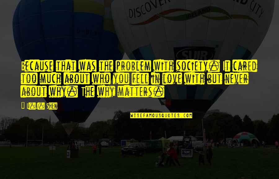 Society With Quotes By L.J. Shen: Because that was the problem with society. It Society With Quotes By L.J. Shen: Because that was the problem with society. It