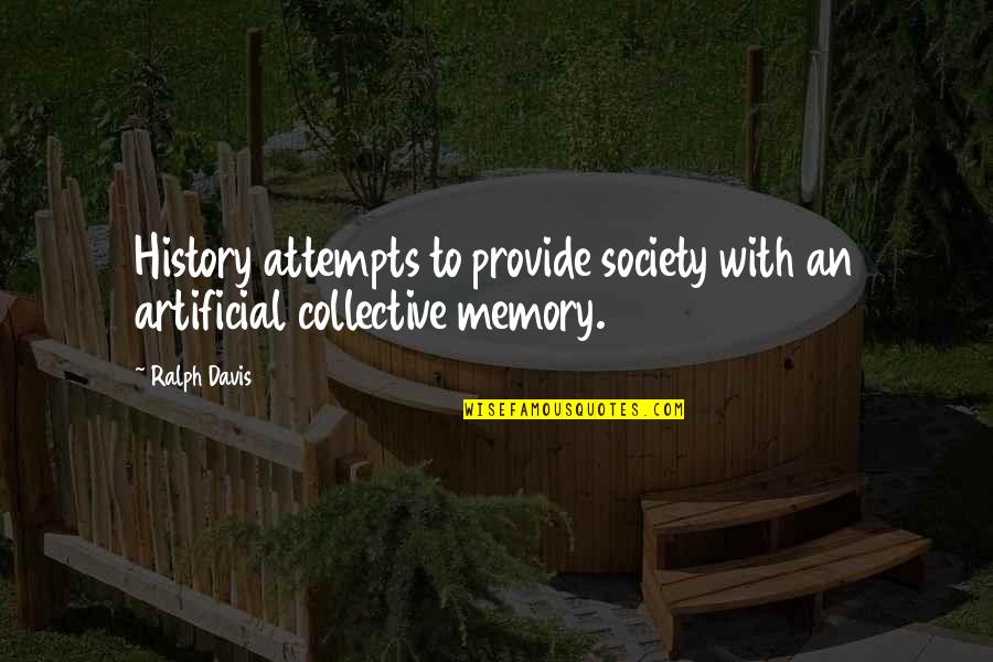 Society With Quotes By Ralph Davis: History attempts to provide society with an artificial