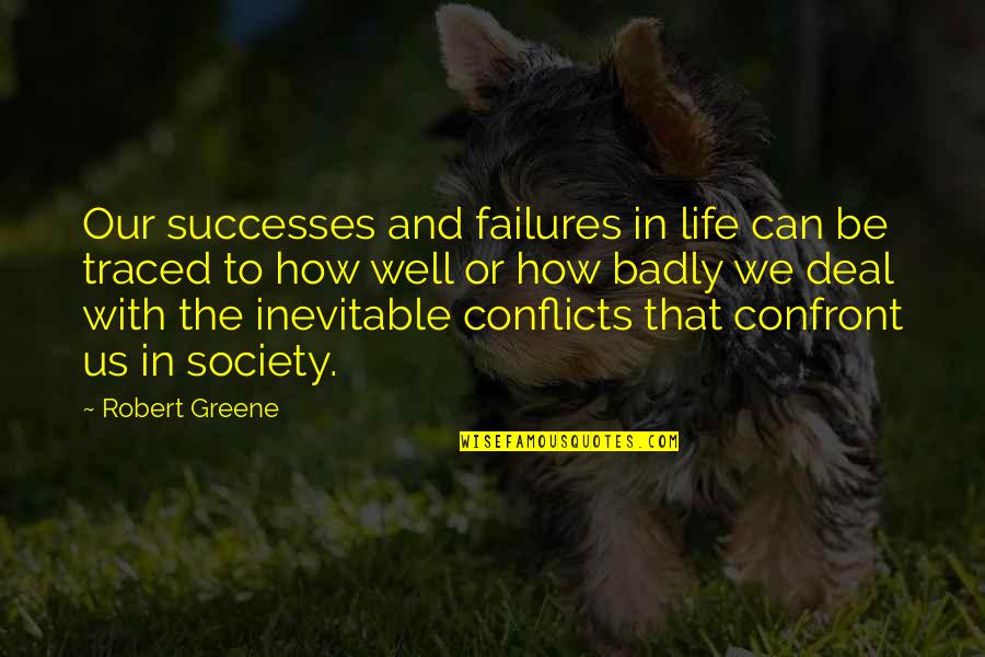 Society With Quotes By Robert Greene: Our successes and failures in life can be Society With Quotes By Robert Greene: Our successes and failures in life can be