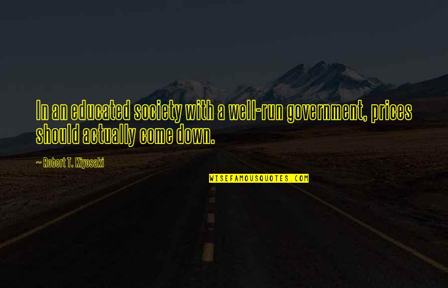 Society With Quotes By Robert T. Kiyosaki: In an educated society with a well-run government, Society With Quotes By Robert T. Kiyosaki: In an educated society with a well-run government,