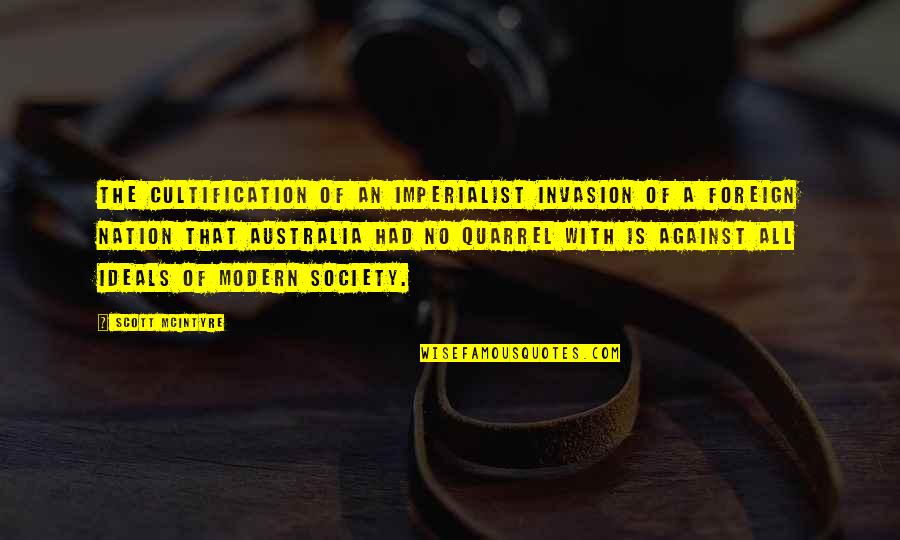 Society With Quotes By Scott McIntyre: The cultification of an imperialist invasion of a Society With Quotes By Scott McIntyre: The cultification of an imperialist invasion of a