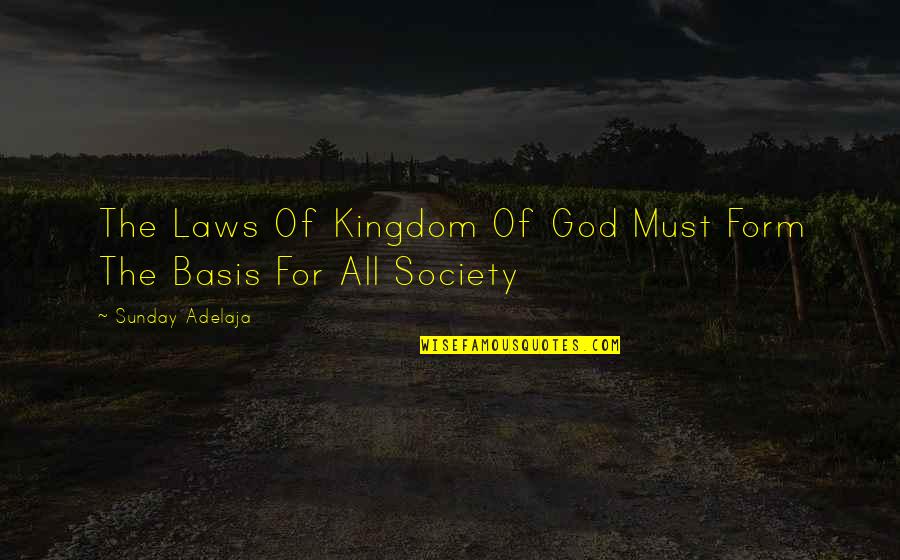 Society Without God Quotes By Sunday Adelaja: The Laws Of Kingdom Of God Must Form