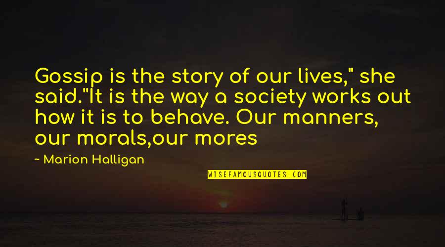 Society Without Morals Quotes By Marion Halligan: Gossip is the story of our lives," she