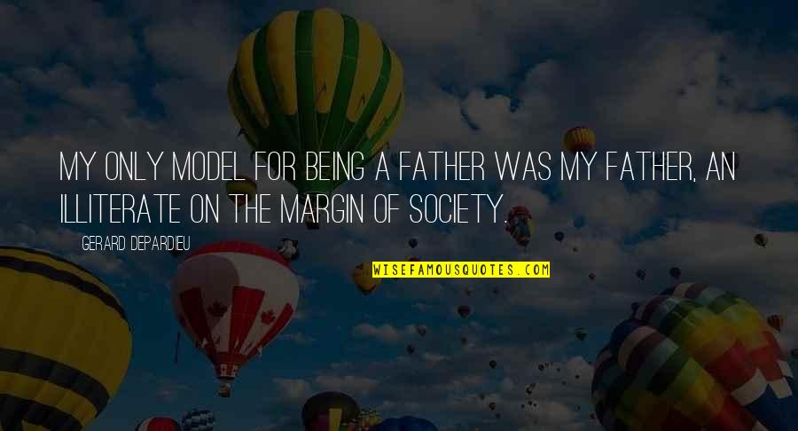 Society Without The Father Quotes By Gerard Depardieu: My only model for being a father was Society Without The Father Quotes By Gerard Depardieu: My only model for being a father was