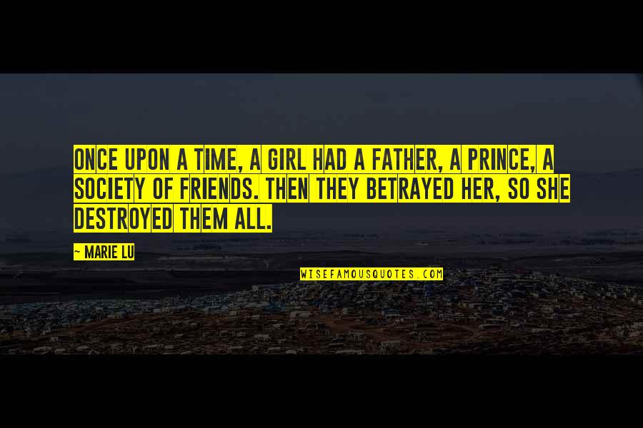 Society Without The Father Quotes By Marie Lu: Once upon a time, a girl had a Society Without The Father Quotes By Marie Lu: Once upon a time, a girl had a