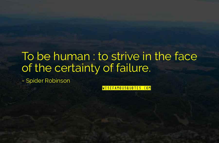 Societys Corruption Quotes By Spider Robinson: To be human : to strive in the