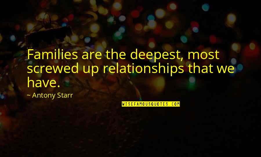 Society's Definition Of Beauty Quotes By Antony Starr: Families are the deepest, most screwed up relationships