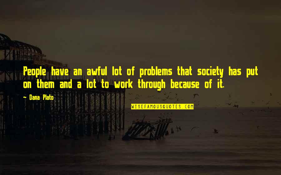 Society's Problems Quotes By Dana Plato: People have an awful lot of problems that