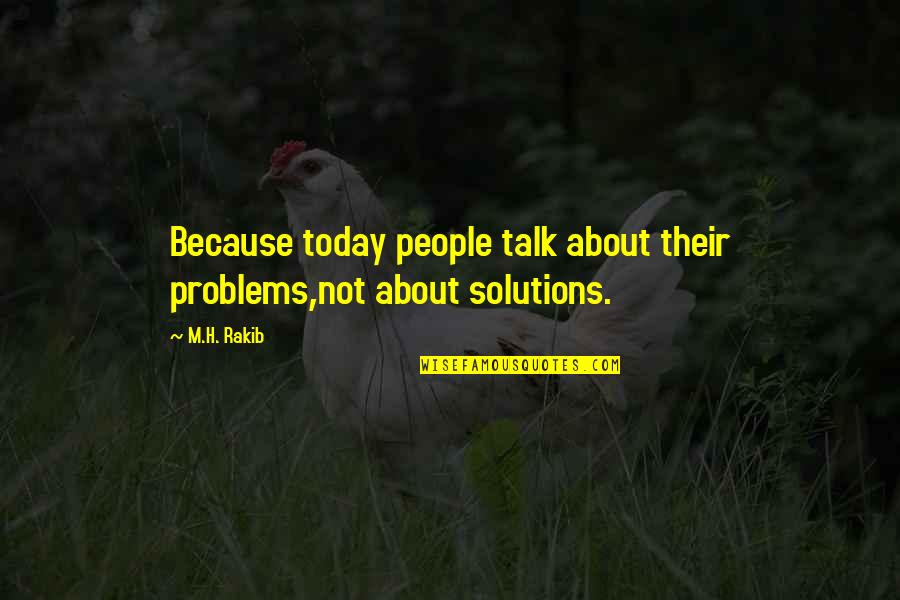 Society's Problems Quotes By M.H. Rakib: Because today people talk about their problems,not about