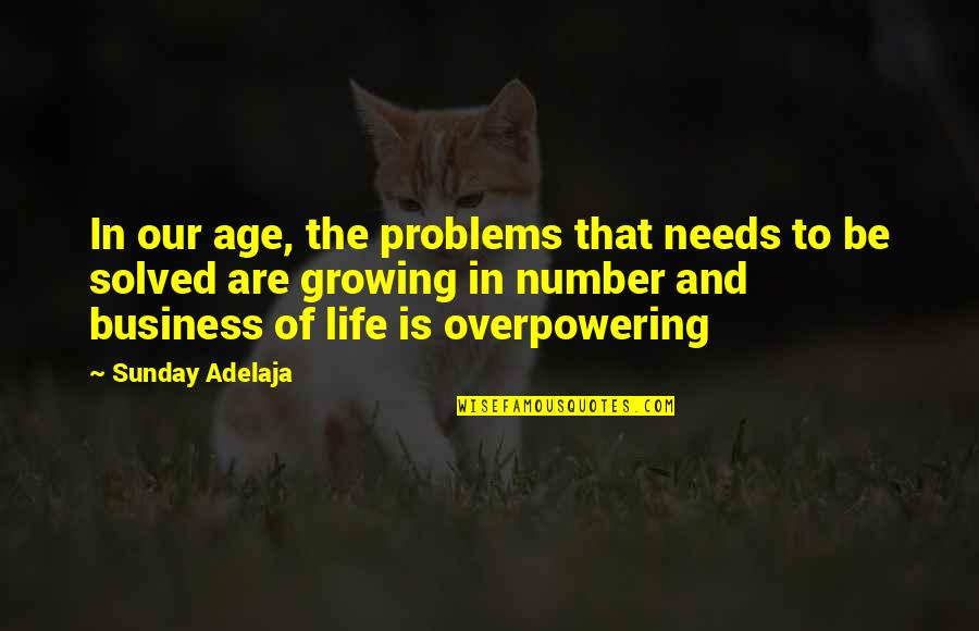Society's Problems Quotes By Sunday Adelaja: In our age, the problems that needs to