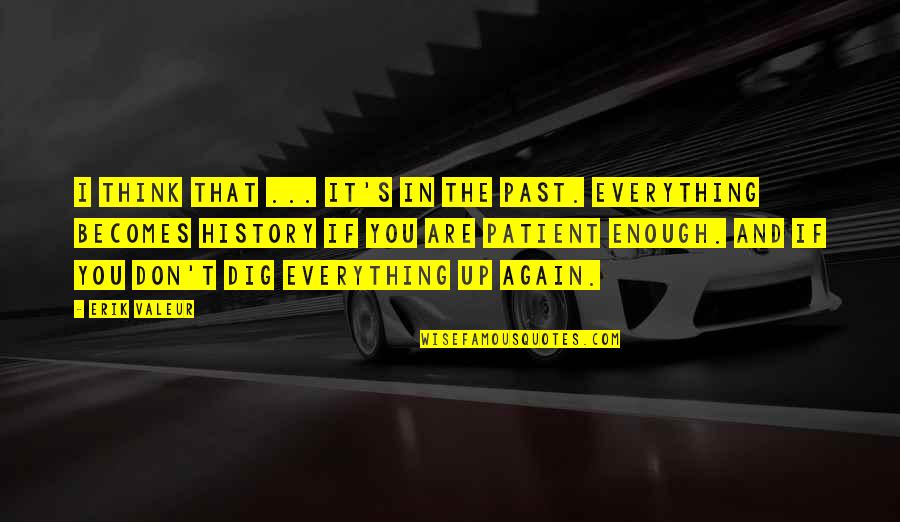 Society's Standards Quotes By Erik Valeur: I think that ... it's in the past. Society's Standards Quotes By Erik Valeur: I think that ... it's in the past.