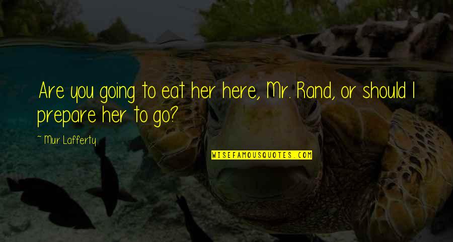 Society's Standards Quotes By Mur Lafferty: Are you going to eat her here, Mr.