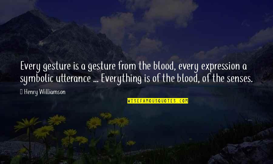 Socinianism Quotes By Henry Williamson: Every gesture is a gesture from the blood,