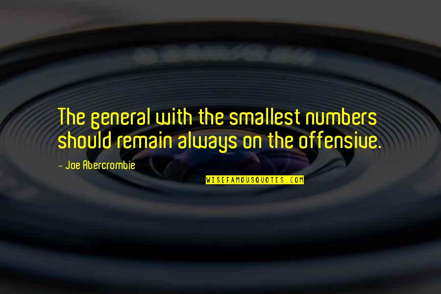 Socinianism Quotes By Joe Abercrombie: The general with the smallest numbers should remain