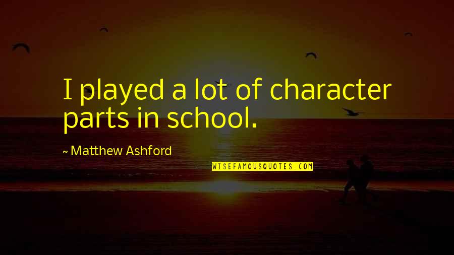 Socinianism Quotes By Matthew Ashford: I played a lot of character parts in