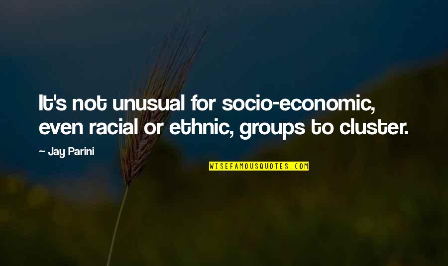 Socio Economic Quotes By Jay Parini: It's not unusual for socio-economic, even racial or