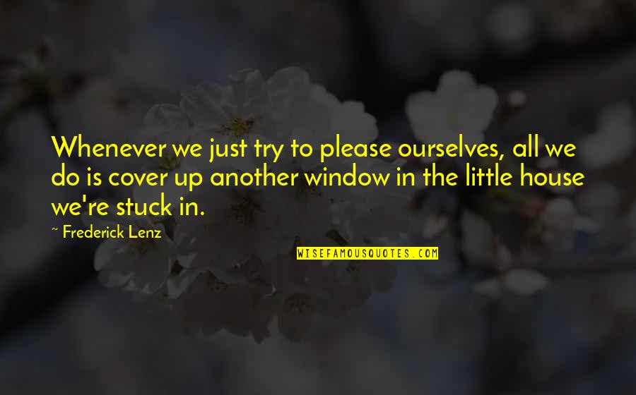 Sociobiological Argument Quotes By Frederick Lenz: Whenever we just try to please ourselves, all Sociobiological Argument Quotes By Frederick Lenz: Whenever we just try to please ourselves, all