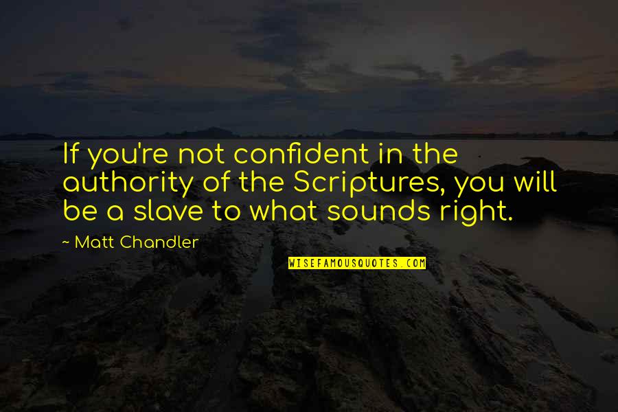 Sociobiological Quotes By Matt Chandler: If you're not confident in the authority of Sociobiological Quotes By Matt Chandler: If you're not confident in the authority of