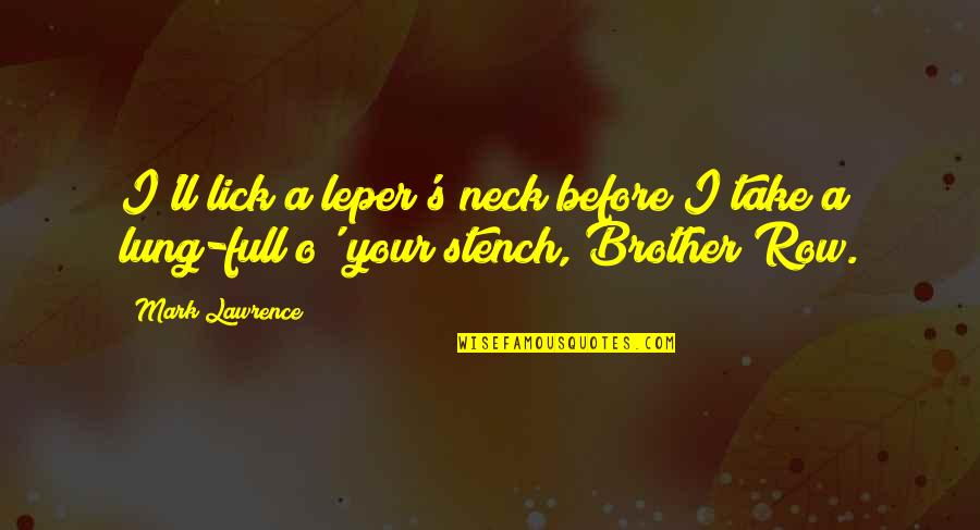 Sociobiologists Study Quotes By Mark Lawrence: I'll lick a leper's neck before I take