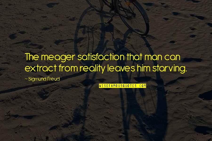 Sociocentric Quotes By Sigmund Freud: The meager satisfaction that man can extract from