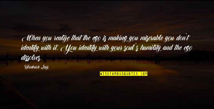 Socioculturally Attuned Quotes By Frederick Lenz: When you realize that the ego is making Socioculturally Attuned Quotes By Frederick Lenz: When you realize that the ego is making