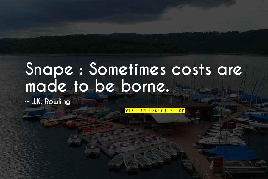 Socioculturally Attuned Quotes By J.K. Rowling: Snape : Sometimes costs are made to be Socioculturally Attuned Quotes By J.K. Rowling: Snape : Sometimes costs are made to be