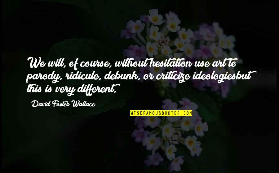 Socioeconomic Status And Education Quotes By David Foster Wallace: We will, of course, without hesitation use art