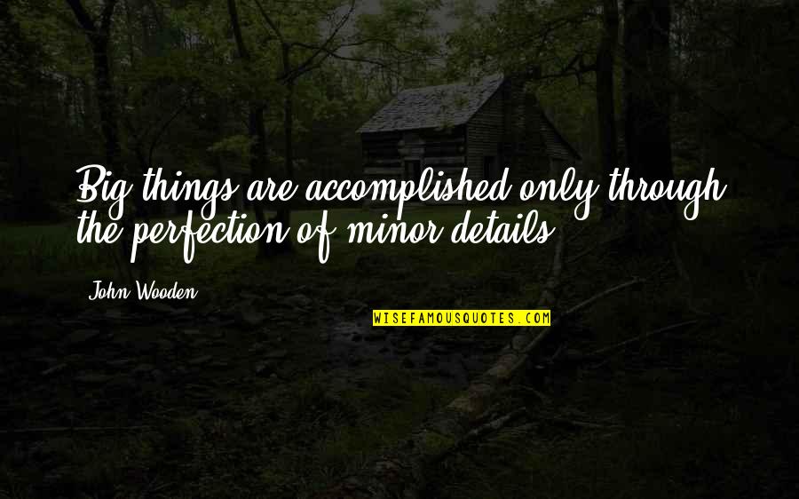 Socioeconomic Status And Education Quotes By John Wooden: Big things are accomplished only through the perfection