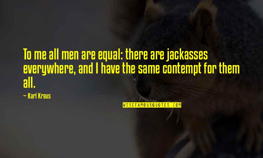 Socioeconomic Status Quotes By Karl Kraus: To me all men are equal: there are