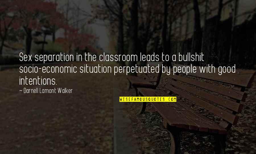 Socioeconomics Quotes By Darnell Lamont Walker: Sex separation in the classroom leads to a