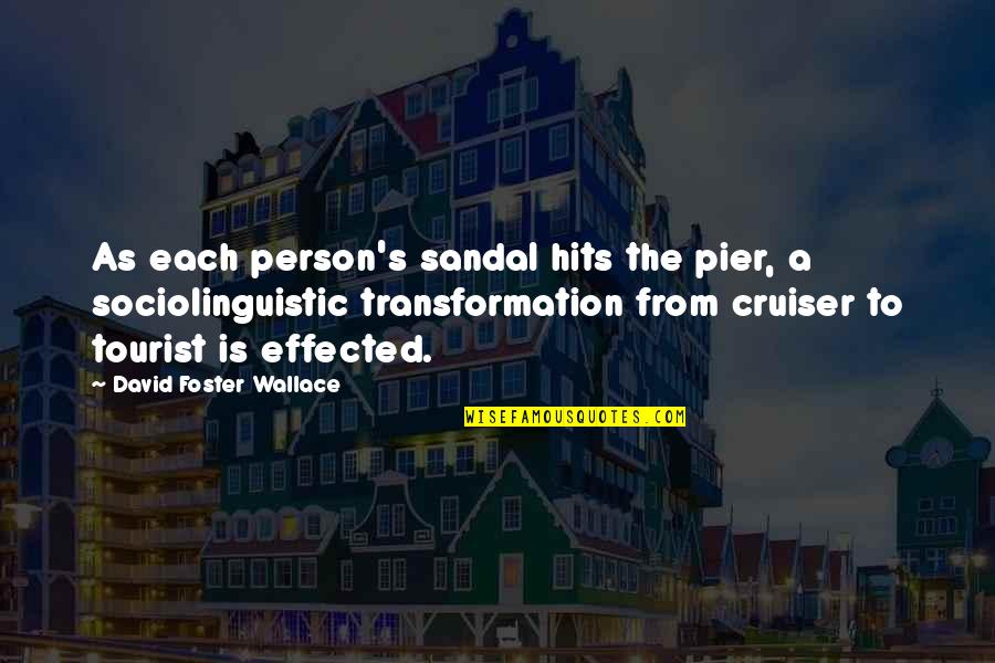 Sociolinguistic Quotes By David Foster Wallace: As each person's sandal hits the pier, a