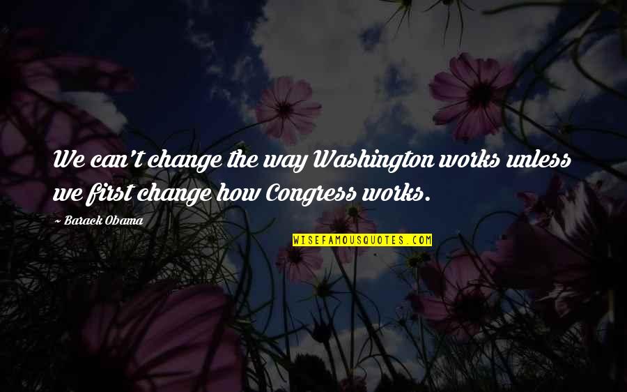 Sociolog A Del Quotes By Barack Obama: We can't change the way Washington works unless