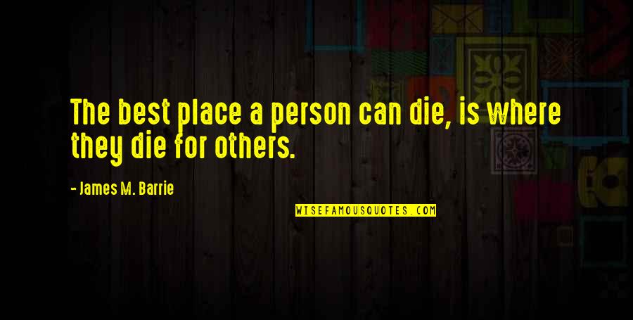 Sociolog A Del Quotes By James M. Barrie: The best place a person can die, is Sociolog A Del Quotes By James M. Barrie: The best place a person can die, is