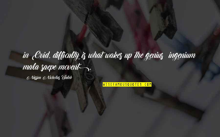 Sociolog A Del Quotes By Nassim Nicholas Taleb: in Ovid, difficulty is what wakes up the Sociolog A Del Quotes By Nassim Nicholas Taleb: in Ovid, difficulty is what wakes up the