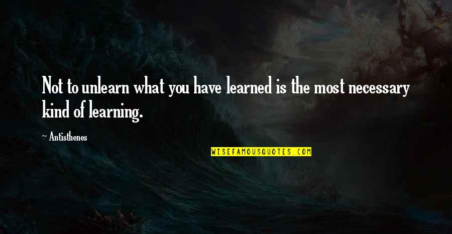 Sociological Imagination Quotes By Antisthenes: Not to unlearn what you have learned is