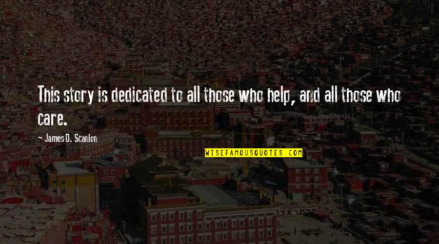 Sociological Imagination Quotes By James D. Scanlon: This story is dedicated to all those who Sociological Imagination Quotes By James D. Scanlon: This story is dedicated to all those who