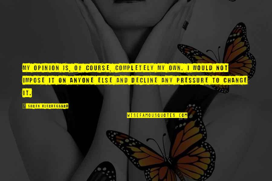 Sociological Imagination Quotes By Soren Kierkegaard: My opinion is, of course, completely my own. Sociological Imagination Quotes By Soren Kierkegaard: My opinion is, of course, completely my own.