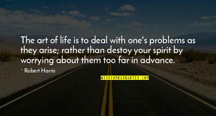 Sociological Life Quotes By Robert Harris: The art of life is to deal with