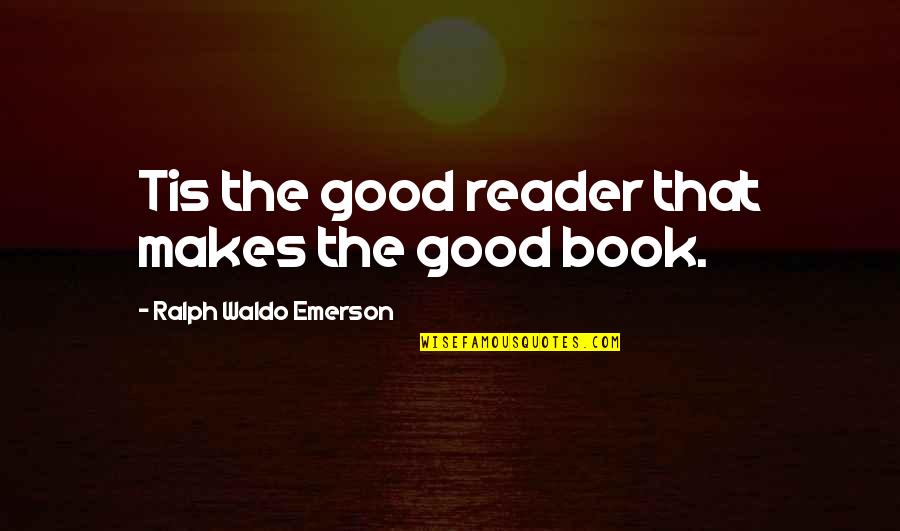 Sociological Perspective Quotes By Ralph Waldo Emerson: Tis the good reader that makes the good