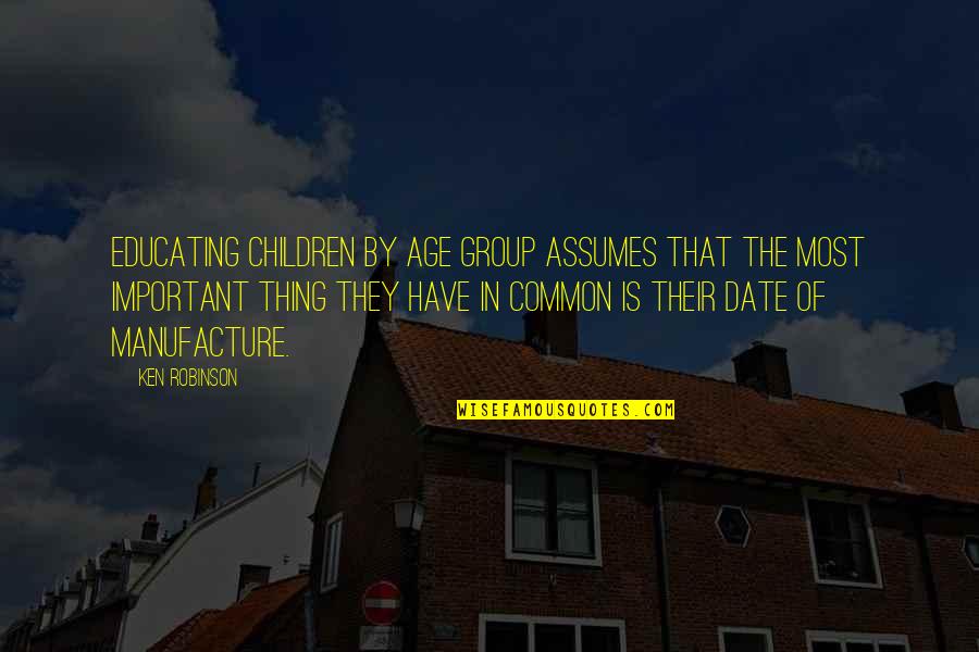 Sociologically Synonym Quotes By Ken Robinson: Educating children by age group assumes that the
