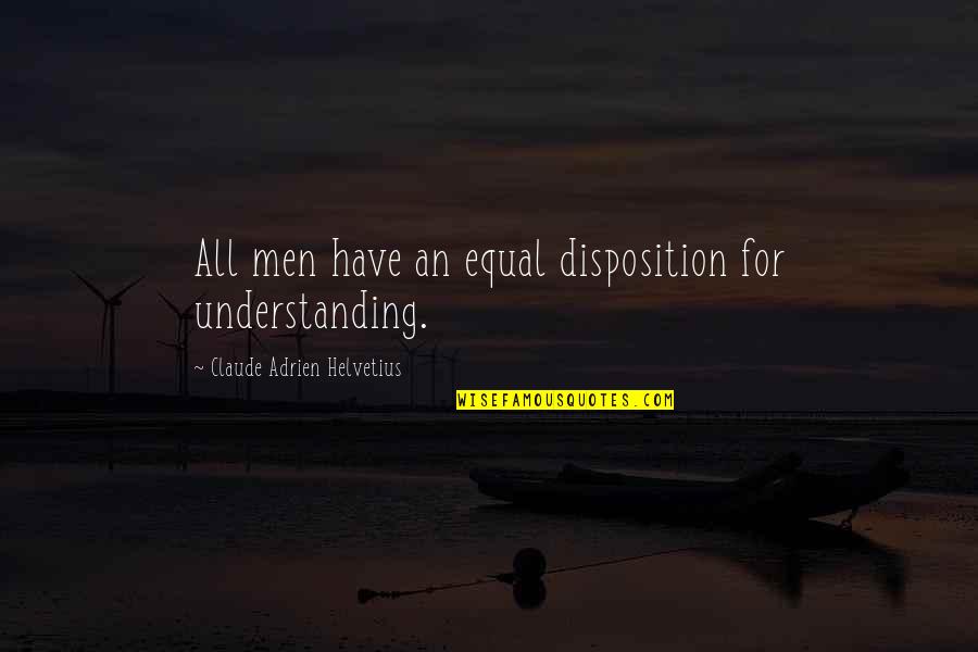 Sociologist Graduation Quotes By Claude Adrien Helvetius: All men have an equal disposition for understanding. Sociologist Graduation Quotes By Claude Adrien Helvetius: All men have an equal disposition for understanding.
